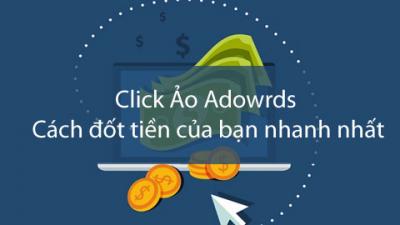 Click ảo Adwords Cách Đơn Giản Để Loại Bỏ